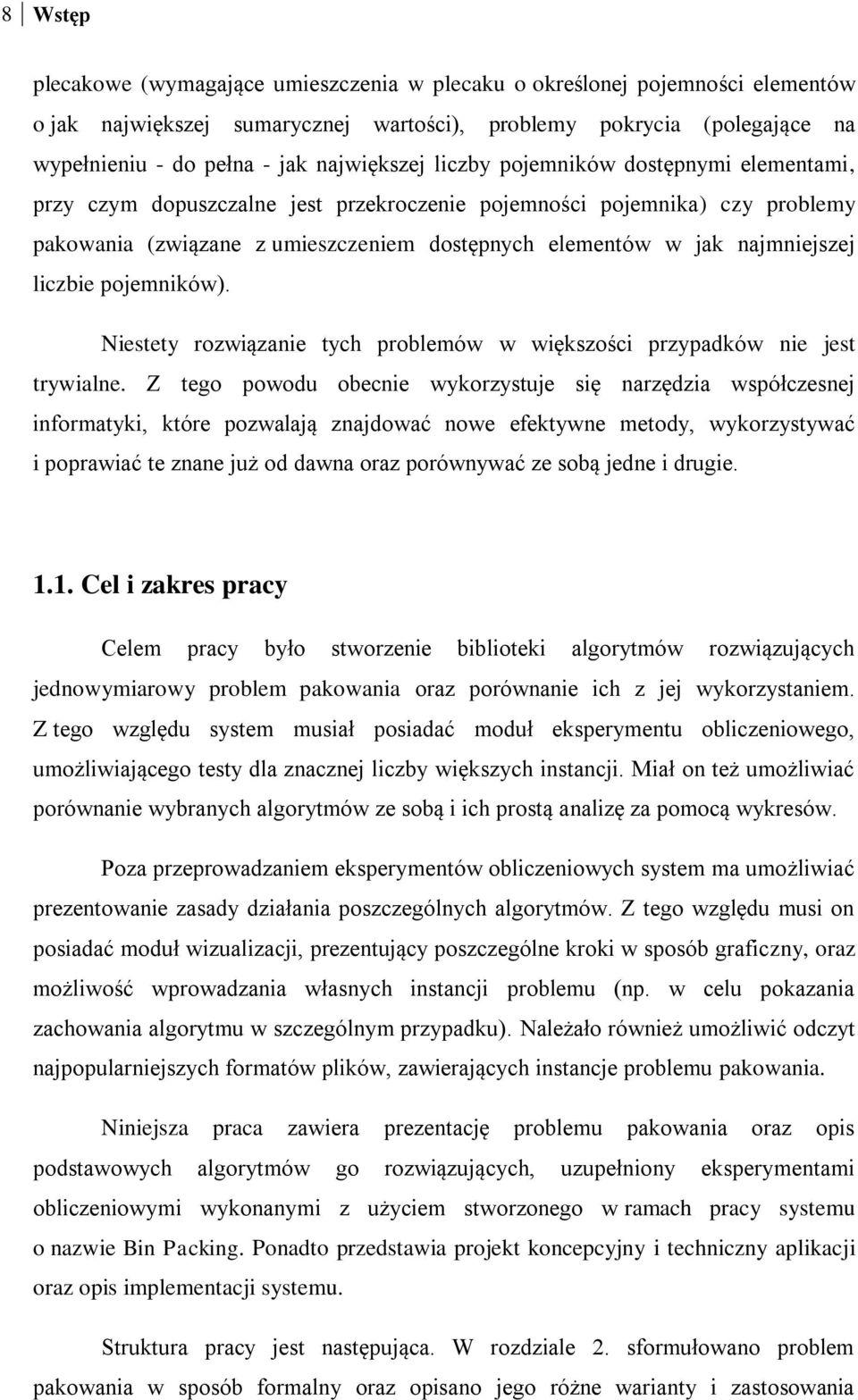 najmniejszej liczbie pojemników). Niestety rozwiązanie tych problemów w większości przypadków nie jest trywialne.