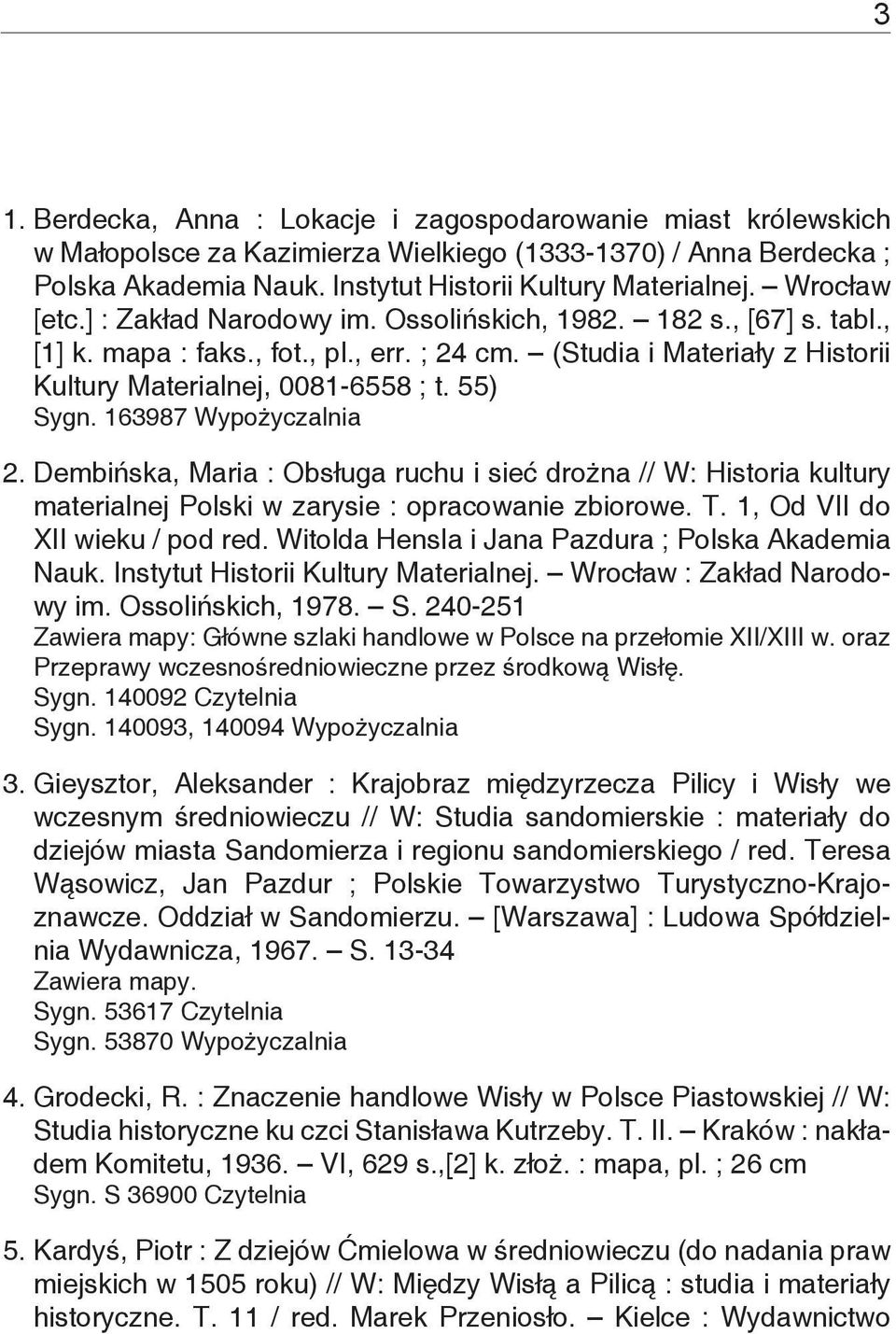 55) Sygn. 163987 Wypożyczalnia 2. Dembińska, Maria : Obsługa ruchu i sieć drożna // W: Historia kultury materialnej Polski w zarysie : opracowanie zbiorowe. T. 1, Od VII do XII wieku / pod red.