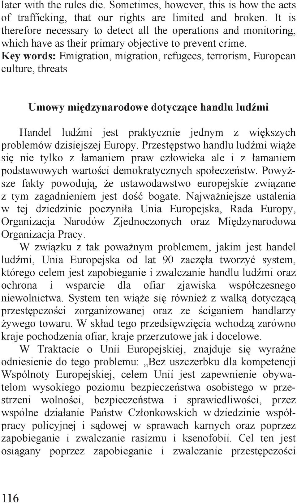 Key words: Emigration, migration, refugees, terrorism, European culture, threats Umowy międzynarodowe dotyczące handlu ludźmi Handel ludźmi jest praktycznie jednym z większych problemów dzisiejszej