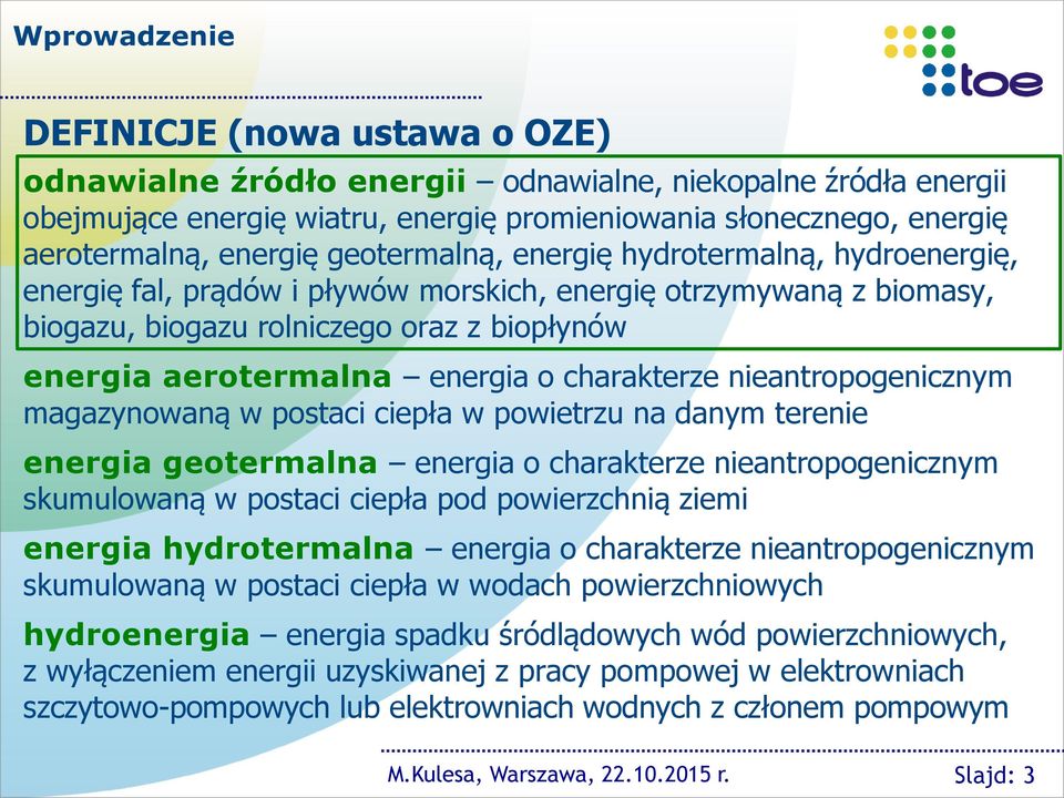 charakterze nieantropogenicznym magazynowaną w postaci ciepła w powietrzu na danym terenie energia geotermalna energia o charakterze nieantropogenicznym skumulowaną w postaci ciepła pod powierzchnią