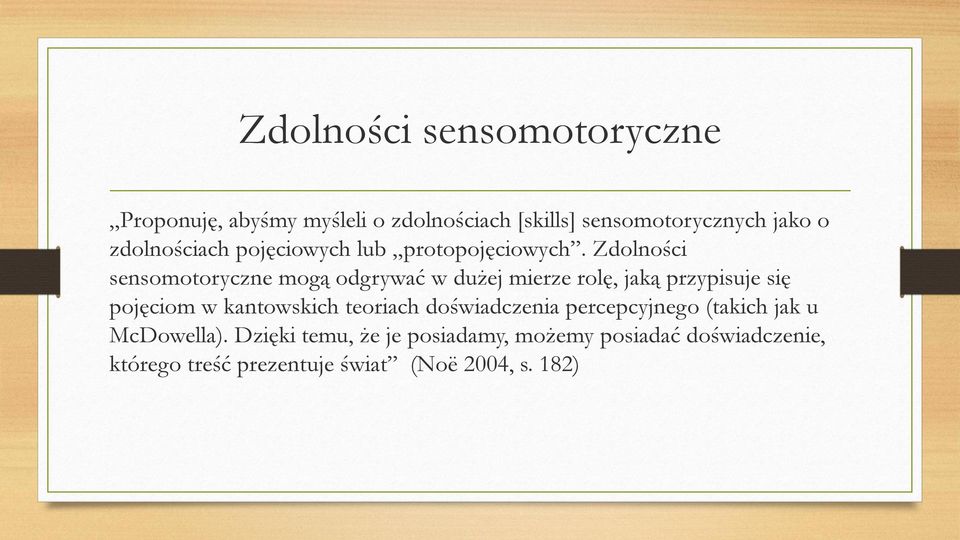 Zdolności sensomotoryczne mogą odgrywać w dużej mierze rolę, jaką przypisuje się pojęciom w kantowskich