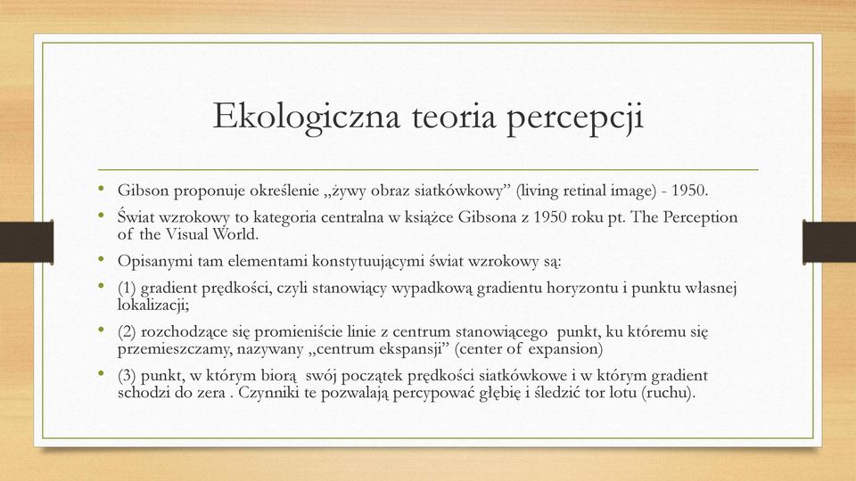 Opisanymi tam elementami konstytuującymi świat wzrokowy są: (1) gradient prędkości, czyli stanowiący wypadkową gradientu horyzontu i punktu własnej lokalizacji; (2)