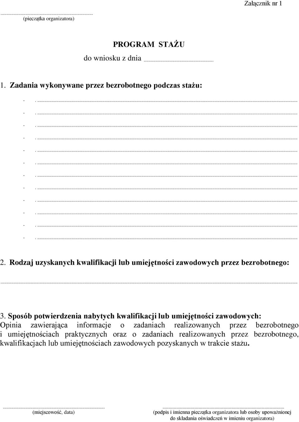 Sposób potwierdzenia nabytych kwalifikacji lub umiejętności zawodowych: Opinia zawierająca informacje o zadaniach realizowanych przez bezrobotnego i umiejętnościach