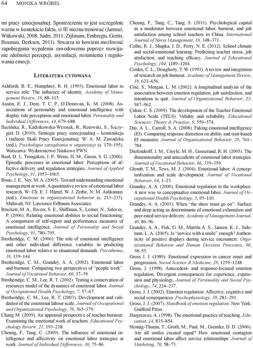 Stwarza to bowiem mo li wo zapobiegania wypaleniu zawodowemu poprzez rozwijanie zdolno ci percepcji, asymilacji, rozumienia i regulowania emocji. LITERATURA CYTOWANA Ashforth, B. E., Humphrey, R. H. (1993).