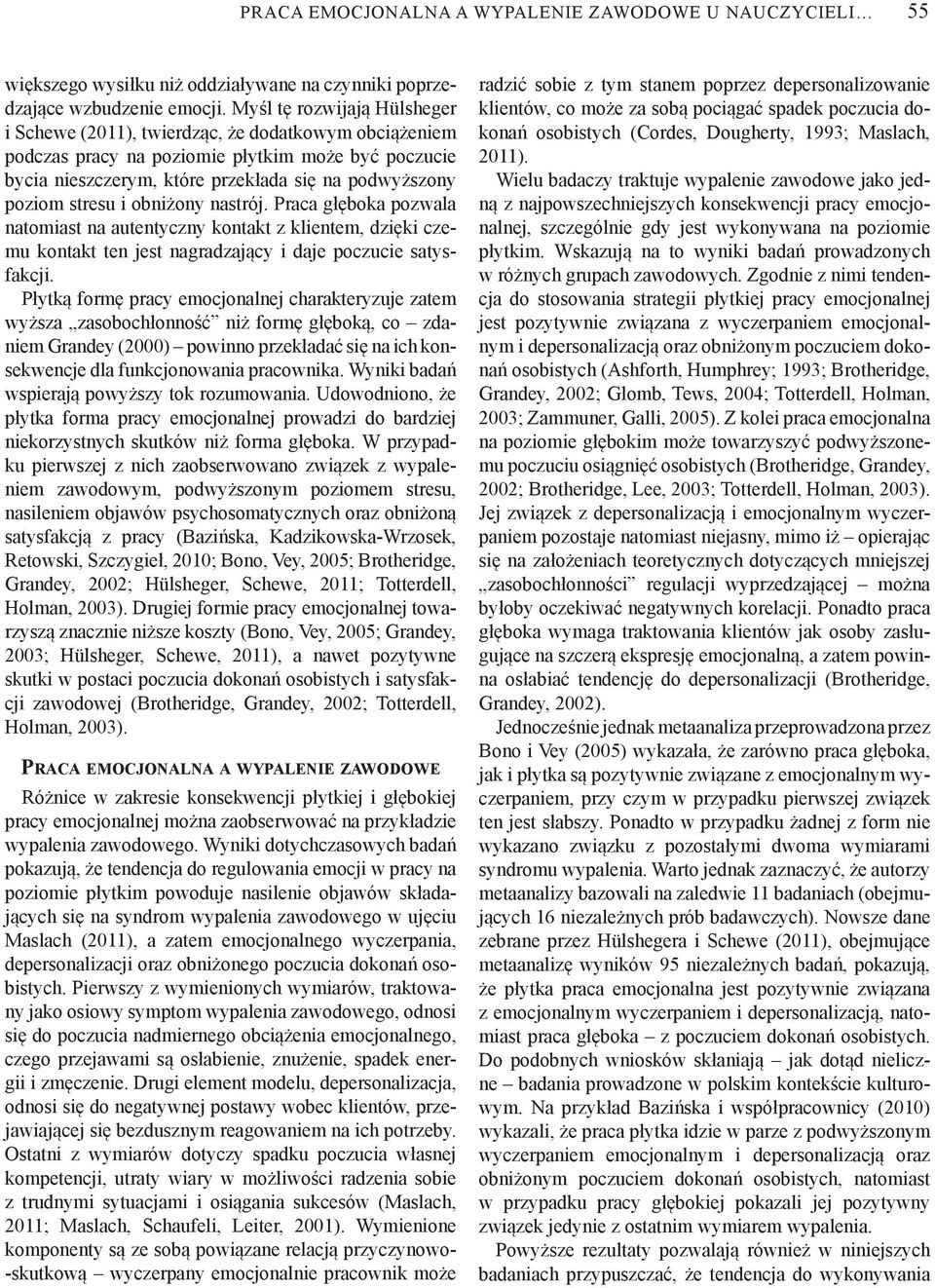 obni ony nastrój. Praca g boka pozwala natomiast na autentyczny kontakt z klientem, dzi ki czemu kontakt ten jest nagradzaj cy i daje poczucie satysfakcji.