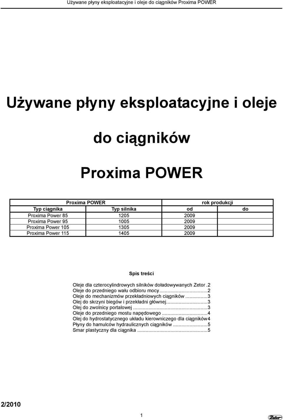 2 Oleje do przedniego wału odbioru mocy...2 Oleje do mechanizmów przekładniowych ciągników...3 Olej do skrzyni biegów i przekładni głównej.