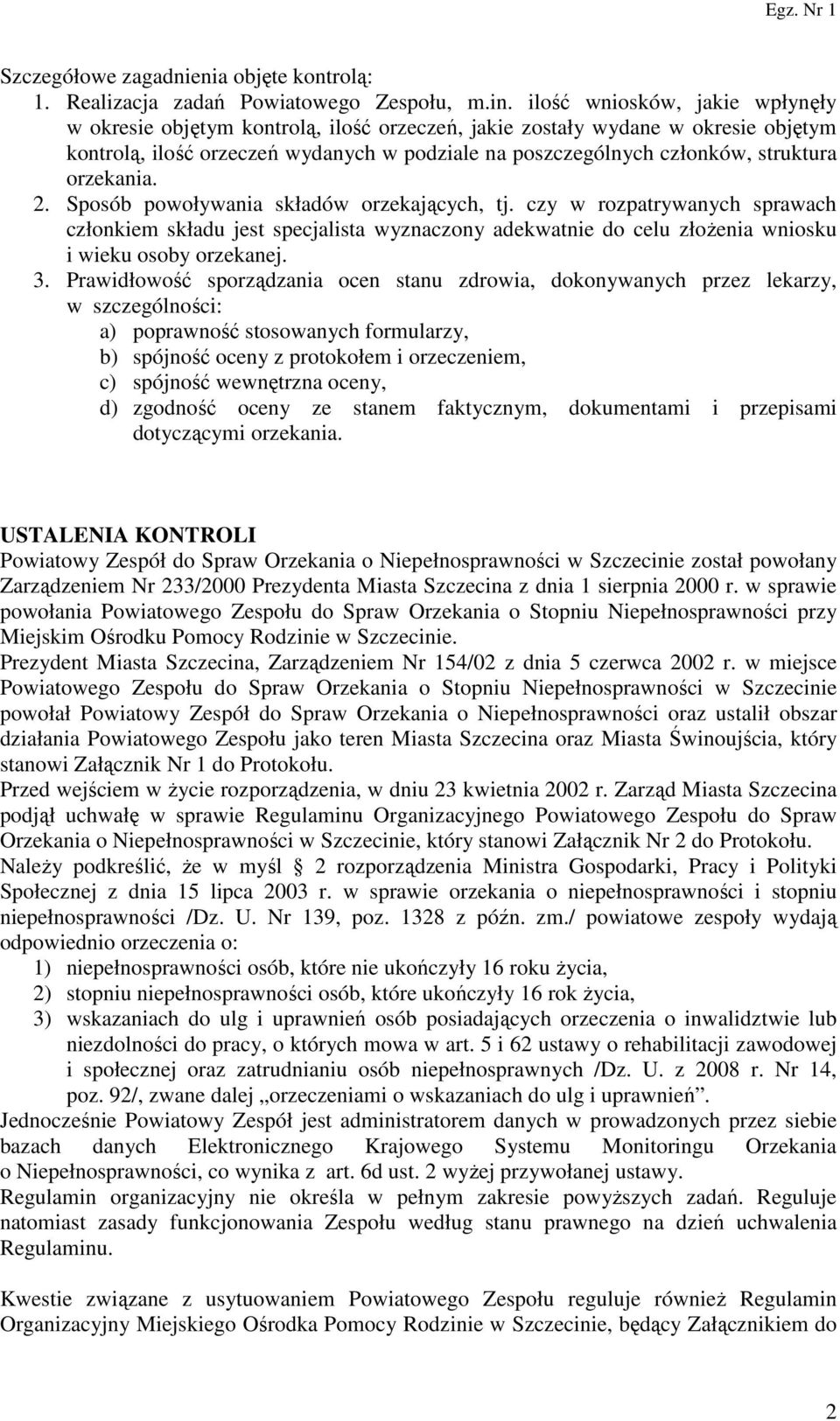 orzekania. 2. Sposób powoływania składów orzekających, tj. czy w rozpatrywanych sprawach członkiem składu jest specjalista wyznaczony adekwatnie do celu złożenia wniosku i wieku osoby orzekanej. 3.