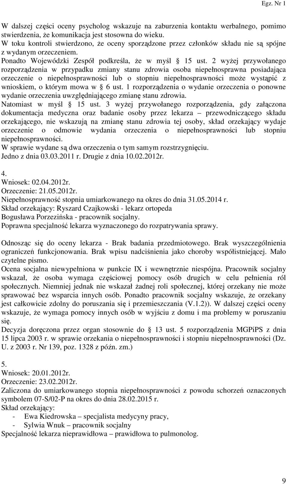 2 wyżej przywołanego rozporządzenia w przypadku zmiany stanu zdrowia osoba niepełnosprawna posiadająca orzeczenie o niepełnosprawności lub o stopniu niepełnosprawności może wystąpić z wnioskiem, o