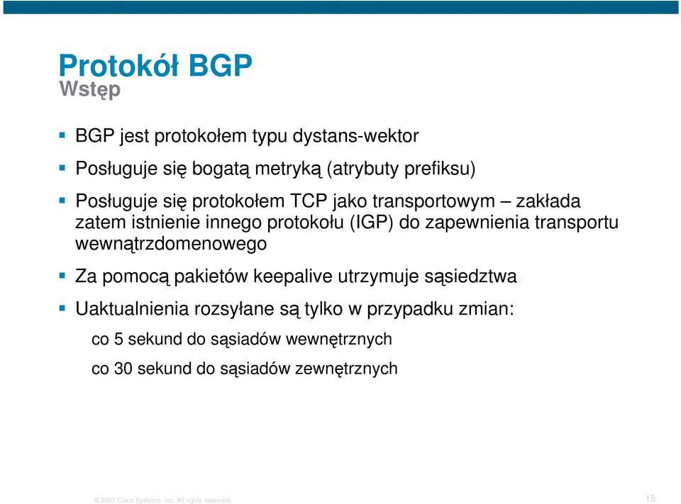 wewnątrzdomenowego Za pomocą pakietów keepalive utrzymuje sąsiedztwa Uaktualnienia rozsyłane są tylko w przypadku