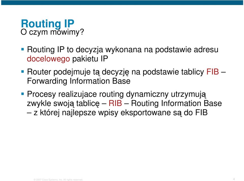 decyzję na podstawie tablicy FIB Forwarding Information Base Procesy realizujace routing