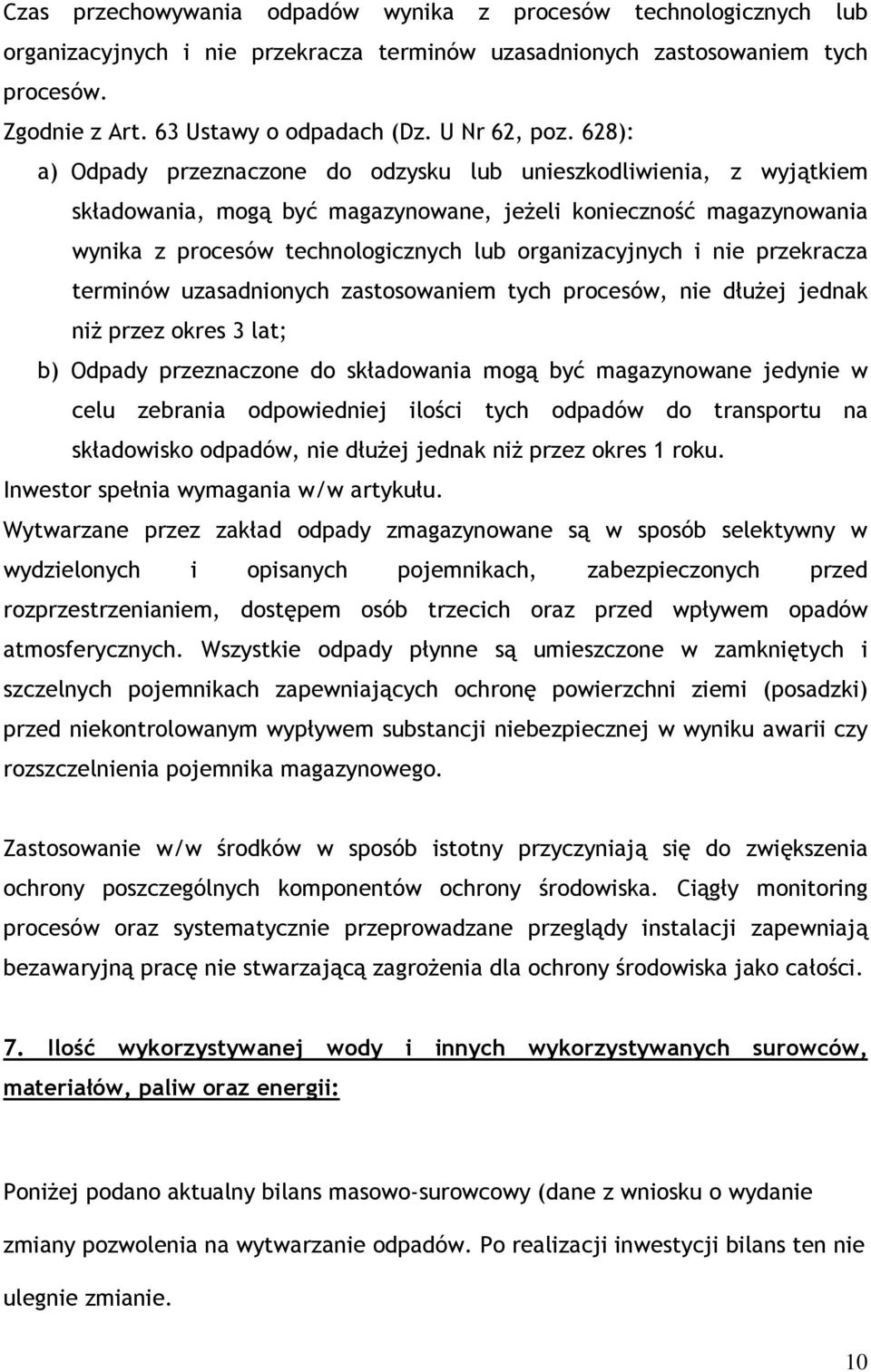 628): a) Odpady przeznaczone do odzysku lub unieszkodliwienia, z wyjątkiem składowania, mogą być magazynowane, jeżeli konieczność magazynowania wynika z procesów technologicznych lub organizacyjnych