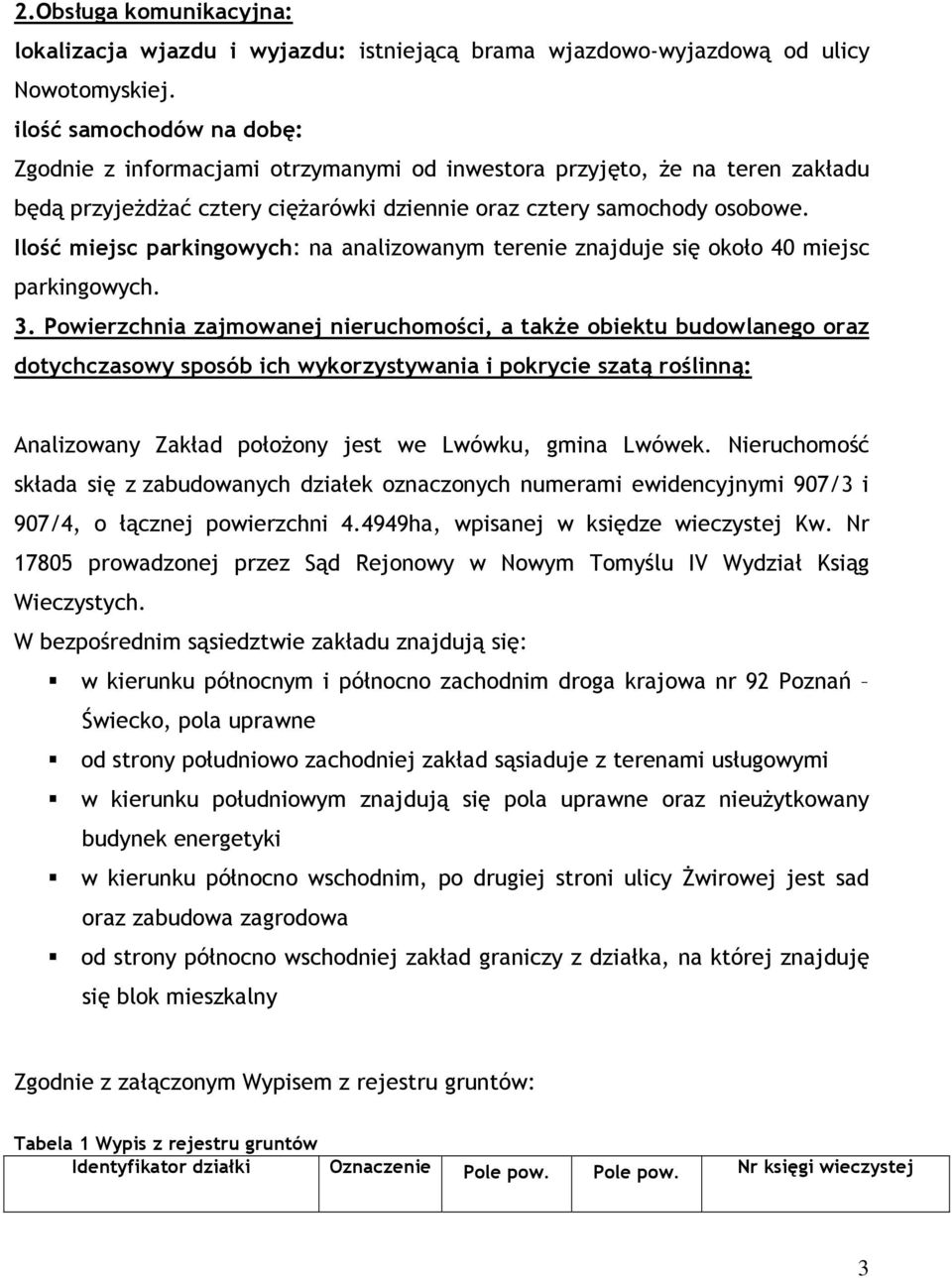 Ilość miejsc parkingowych: na analizowanym terenie znajduje się około 40 miejsc parkingowych. 3.