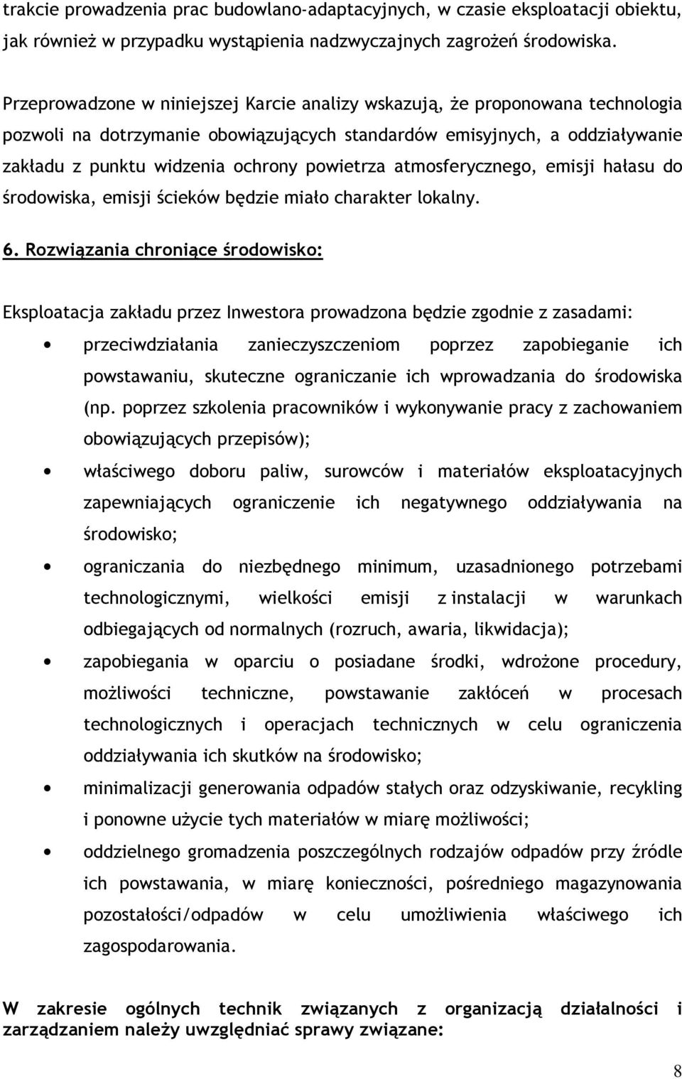 powietrza atmosferycznego, emisji hałasu do środowiska, emisji ścieków będzie miało charakter lokalny. 6.
