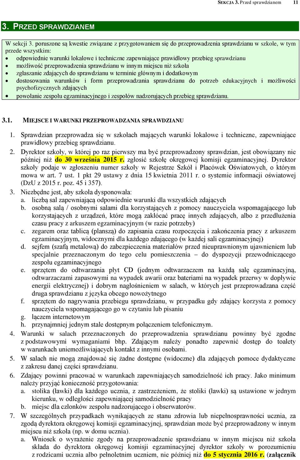 sprawdzianu możliwość przeprowadzenia sprawdzianu w innym miejscu niż szkoła zgłaszanie zdających do sprawdzianu w terminie głównym i dodatkowym dostosowania warunków i form przeprowadzania
