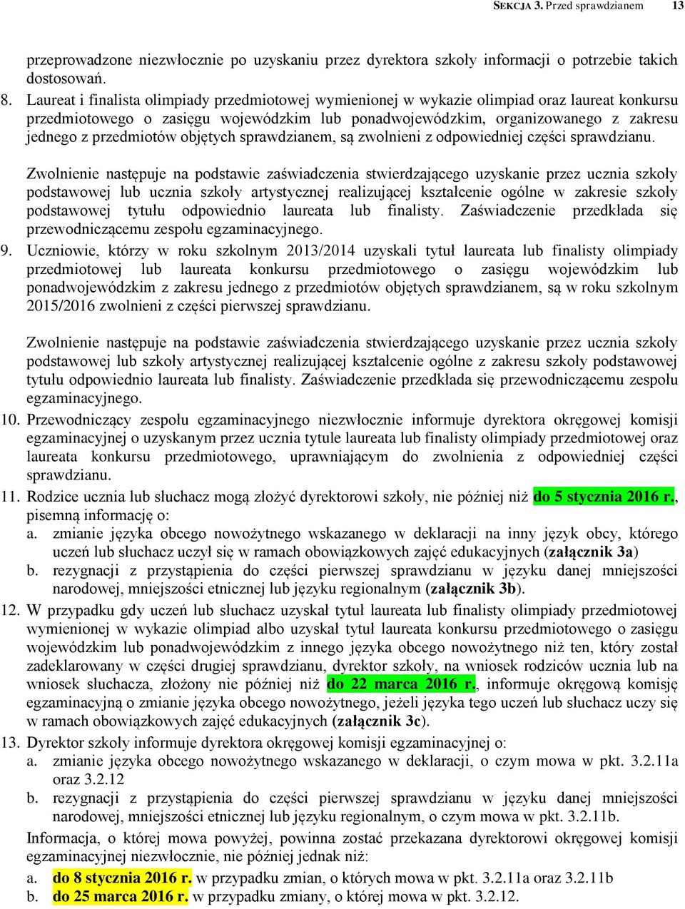 przedmiotów objętych sprawdzianem, są zwolnieni z odpowiedniej części sprawdzianu.