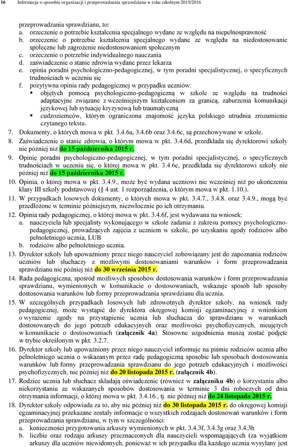 orzeczenie o potrzebie kształcenia specjalnego wydane ze względu na niedostosowanie społeczne lub zagrożenie niedostosowaniem społecznym c. orzeczenie o potrzebie indywidualnego nauczania d.