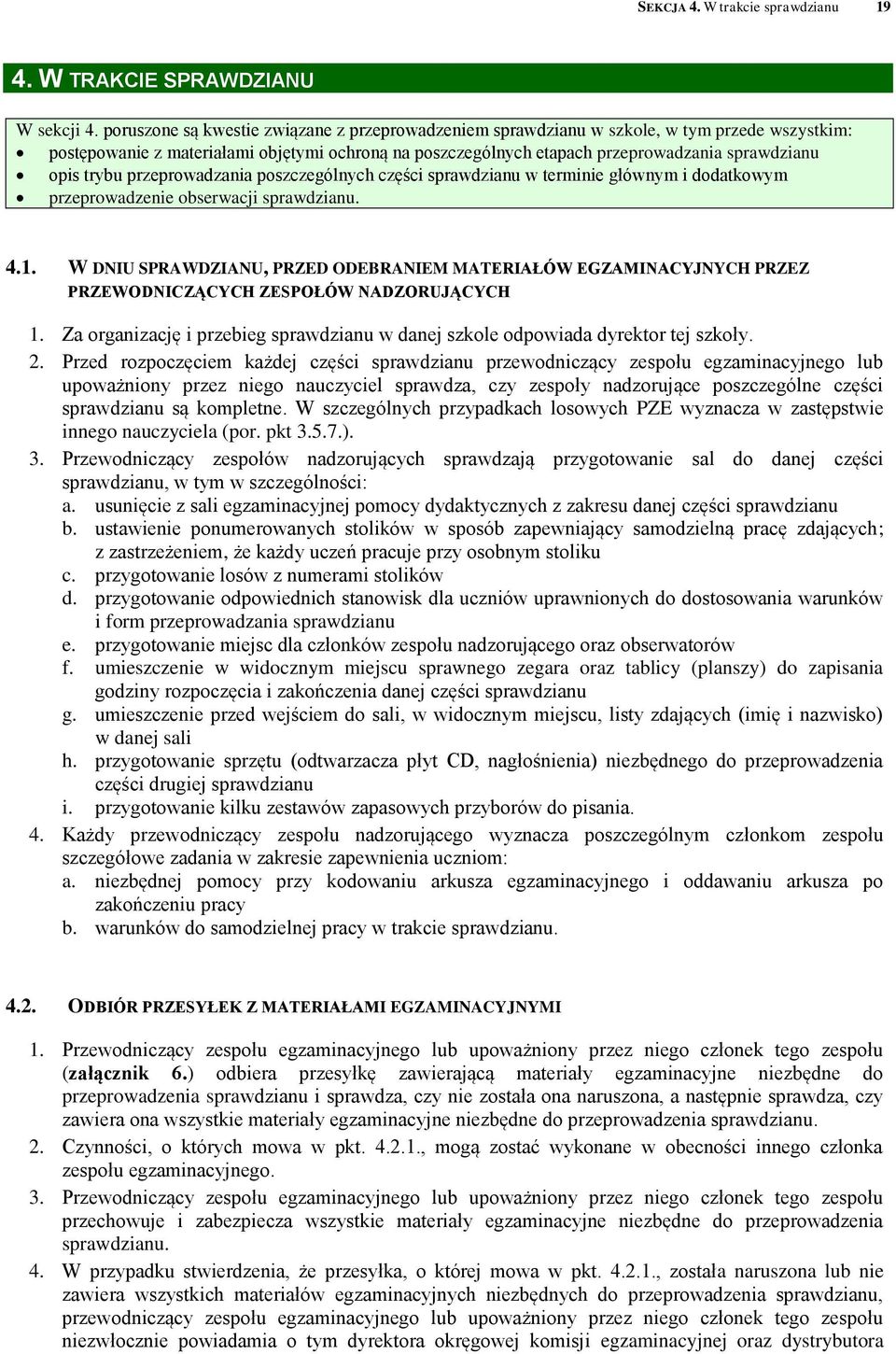 trybu przeprowadzania poszczególnych części sprawdzianu w terminie głównym i dodatkowym przeprowadzenie obserwacji sprawdzianu. 4.1.
