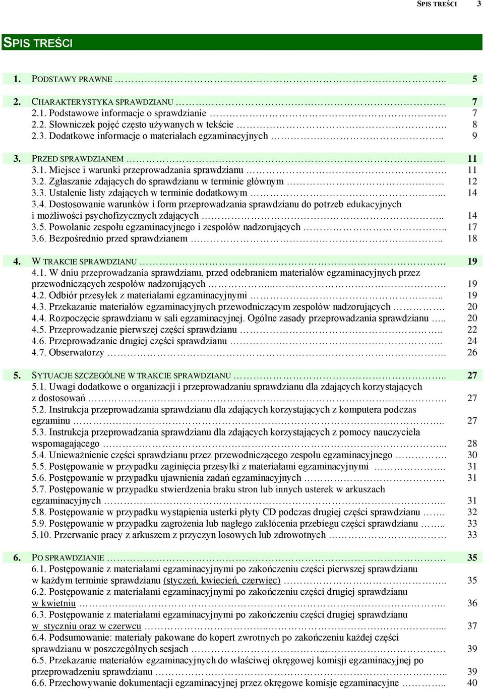 .. 14 3.4. Dostosowanie warunków i form przeprowadzania sprawdzianu do potrzeb edukacyjnych i możliwości psychofizycznych zdających.. 14 3.5.