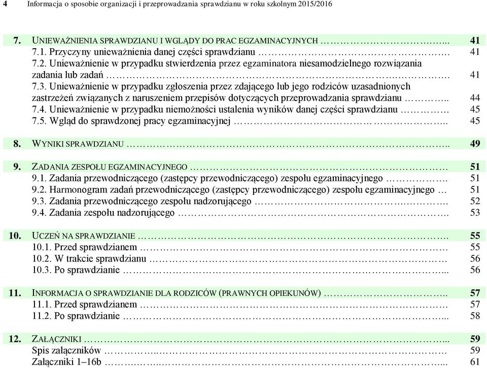 Unieważnienie w przypadku zgłoszenia przez zdającego lub jego rodziców uzasadnionych zastrzeżeń związanych z naruszeniem przepisów dotyczących przeprowadzania sprawdzianu.. 44