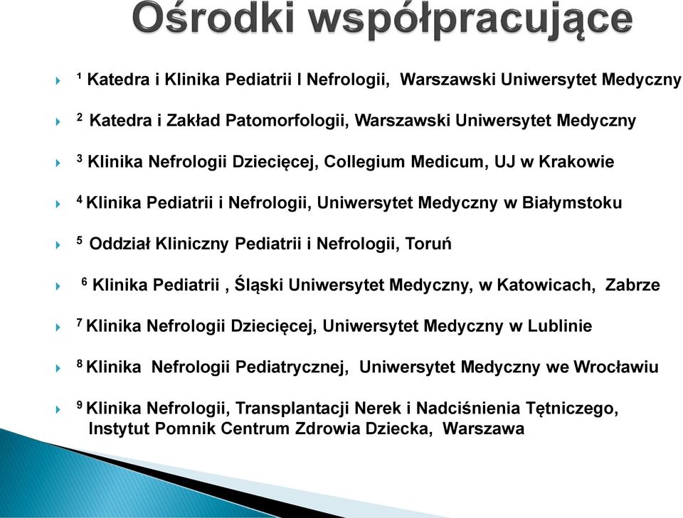 6 Klinika Pediatrii, Śląski Uniwersytet Medyczny, w Katowicach, Zabrze 7 Klinika Nefrologii Dziecięcej, Uniwersytet Medyczny w Lublinie 8 Klinika Nefrologii