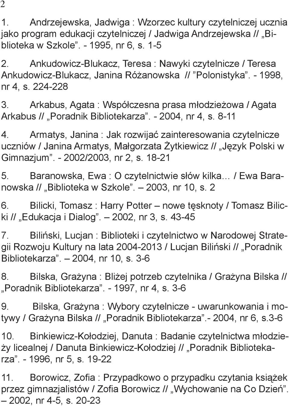 Arkabus, Agata : Współczesna prasa młodzieżowa / Agata Arkabus // Poradnik Bibliotekarza. - 2004, nr 4, s. 8-11 4.
