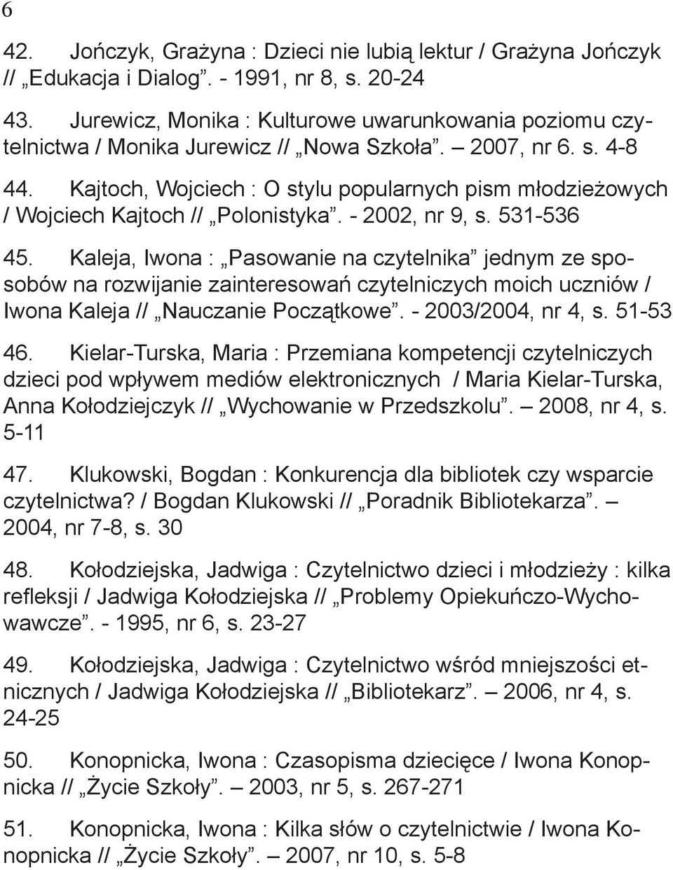 Kajtoch, Wojciech : O stylu popularnych pism młodzieżowych / Wojciech Kajtoch // Polonistyka. - 2002, nr 9, s. 531-536 45.