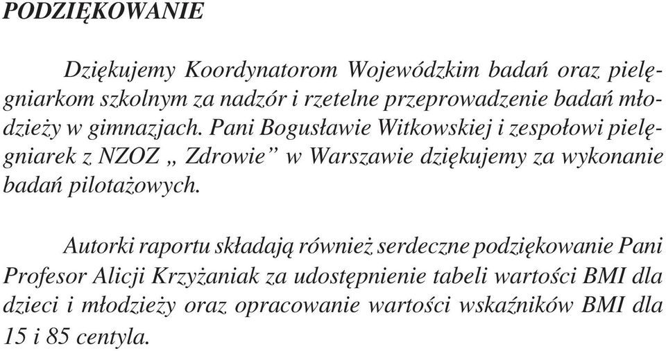Pani Bogusławie Witkowskiej i zespołowi pielę gniarek z NZOZ Zdrowie w Warszawie dziękujemy za wykonanie badań