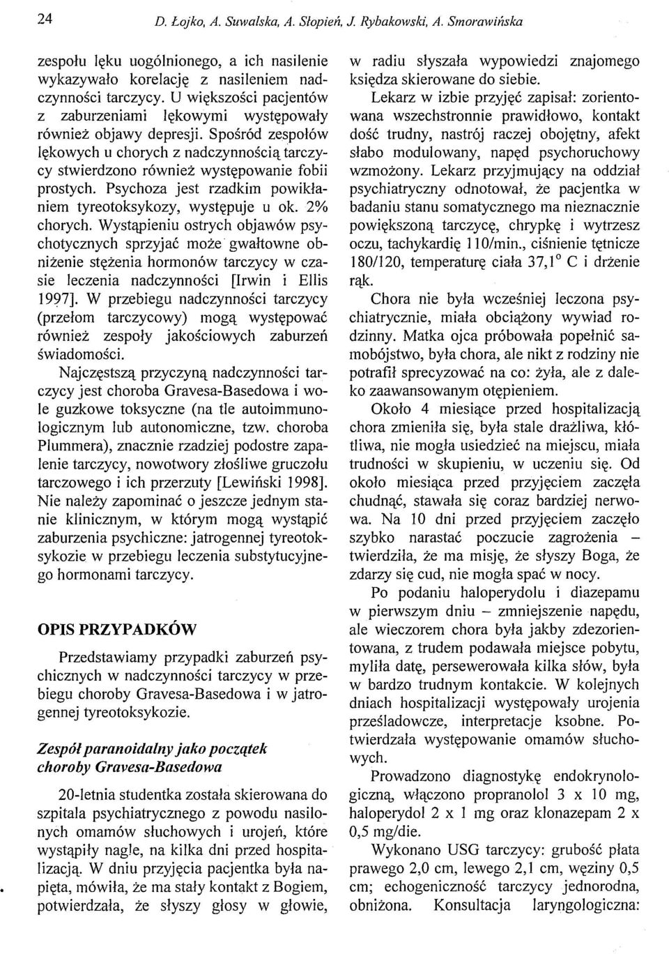 Psychoza jest rzadkim powikłaniem tyreotoksykozy, występuje u ok. 2% chorych.