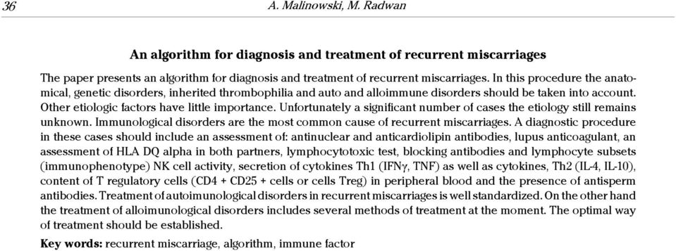 Unfortunately a significant number of cases the etiology still remains unknown. Immunological disorders are the most common cause of recurrent miscarriages.