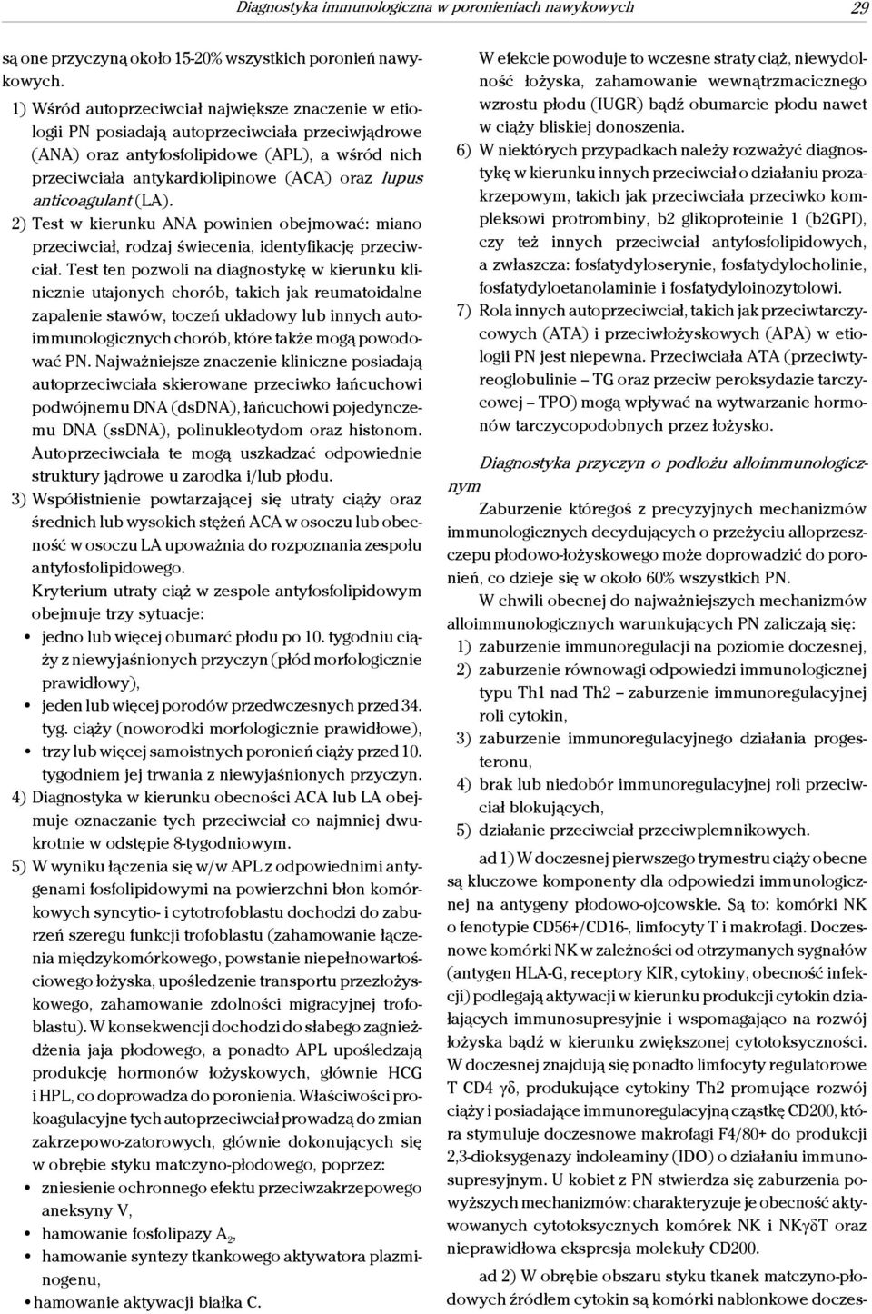 lupus anticoagulant (LA). 2) Test w kierunku ANA powinien obejmować: miano przeciwciał, rodzaj świecenia, identyfikację przeciwciał.