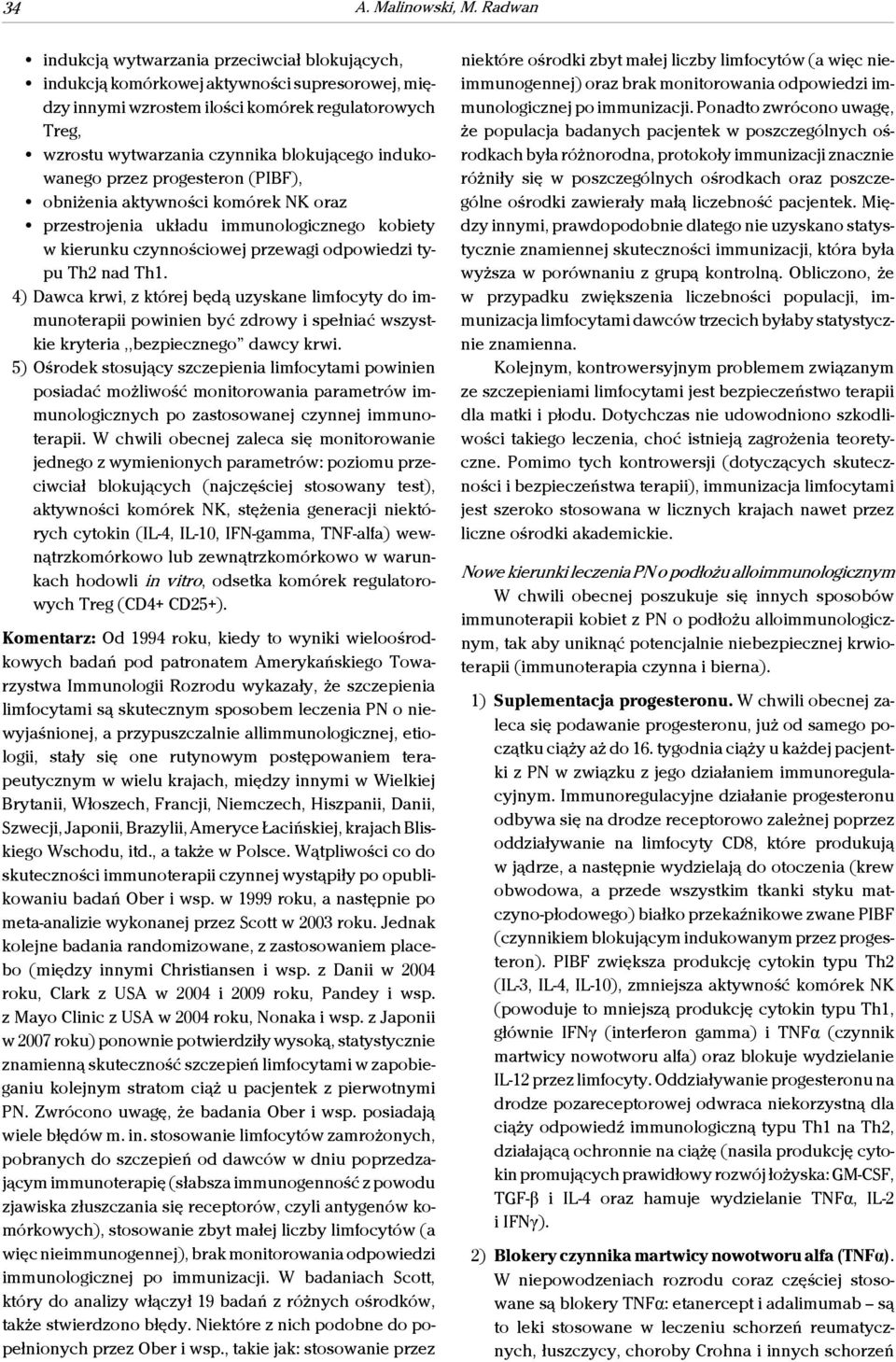 indukowanego przez progesteron (PIBF), obniżenia aktywności komórek NK oraz przestrojenia układu immunologicznego kobiety w kierunku czynnościowej przewagi odpowiedzi typu Th2 nad Th1.