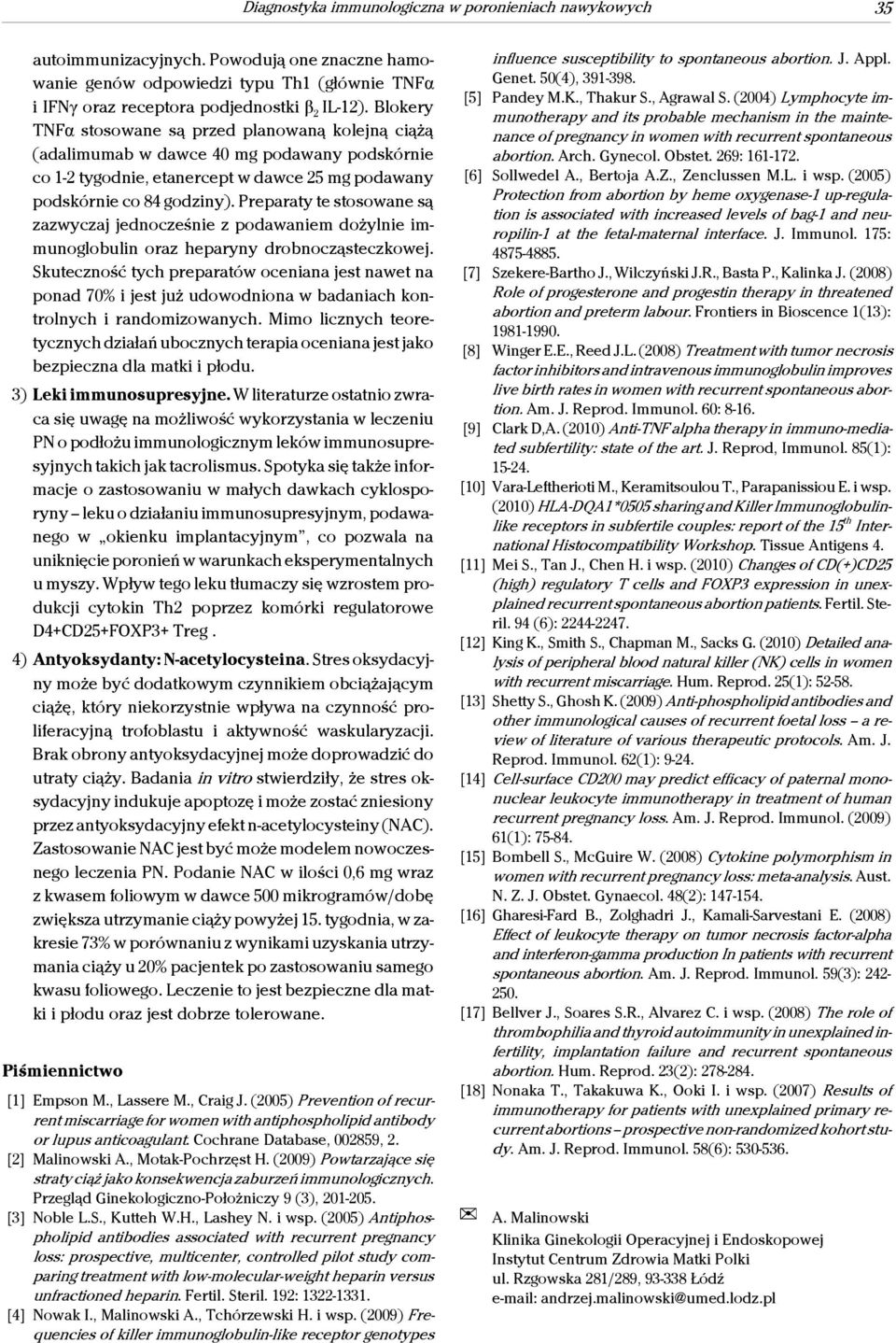 Preparaty te stosowane są zazwyczaj jednocześnie z podawaniem dożylnie immunoglobulin oraz heparyny drobnocząsteczkowej.