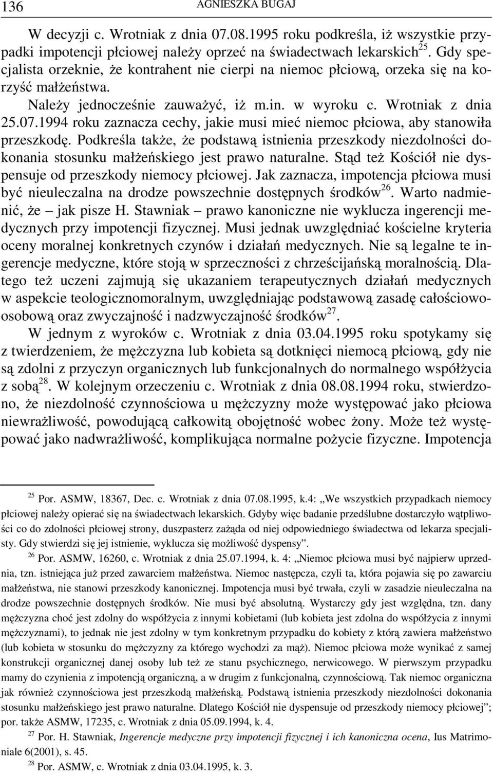 1994 roku zaznacza cechy, jakie musi mieć niemoc płciowa, aby stanowiła przeszkodę. Podkreśla także, że podstawą istnienia przeszkody niezdolności dokonania stosunku małżeńskiego jest prawo naturalne.