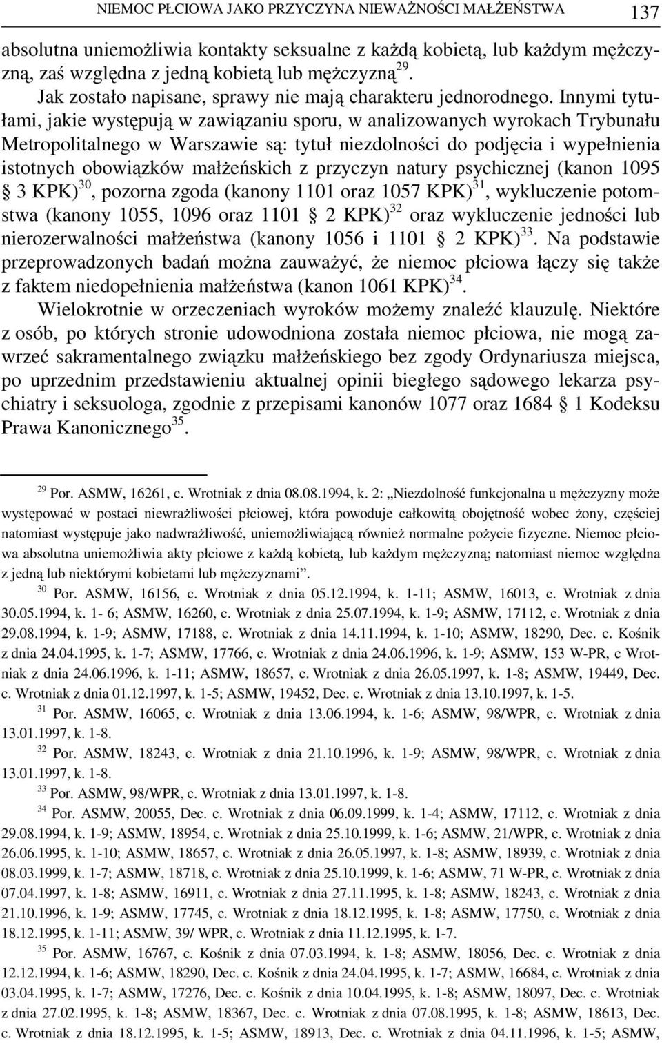 Innymi tytułami, jakie występują w zawiązaniu sporu, w analizowanych wyrokach Trybunału Metropolitalnego w Warszawie są: tytuł niezdolności do podjęcia i wypełnienia istotnych obowiązków małżeńskich