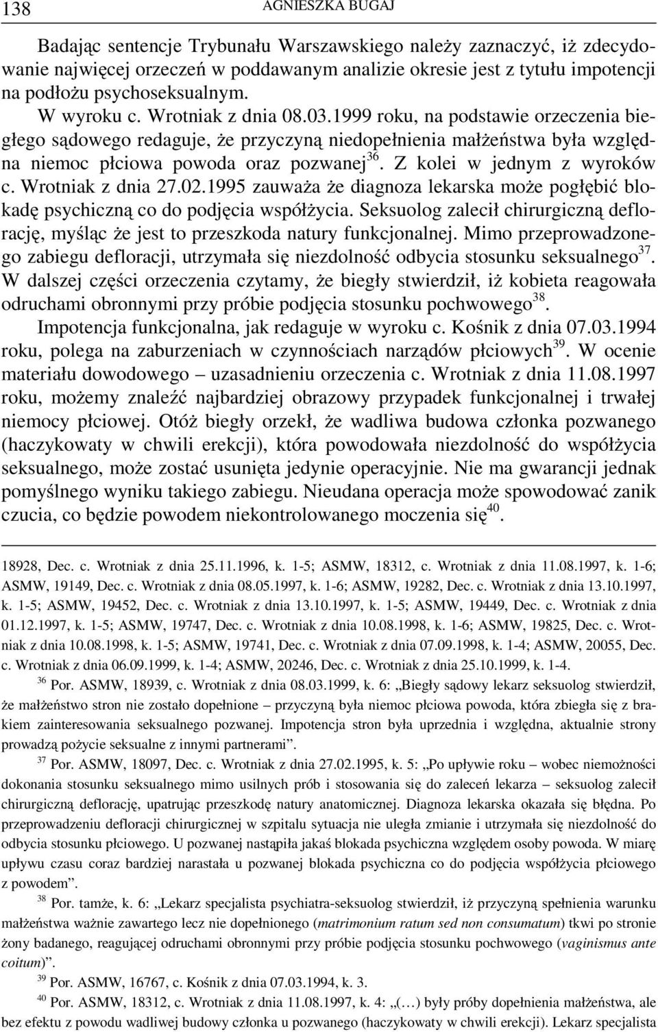 Z kolei w jednym z wyroków c. Wrotniak z dnia 27.02.1995 zauważa że diagnoza lekarska może pogłębić blokadę psychiczną co do podjęcia współżycia.