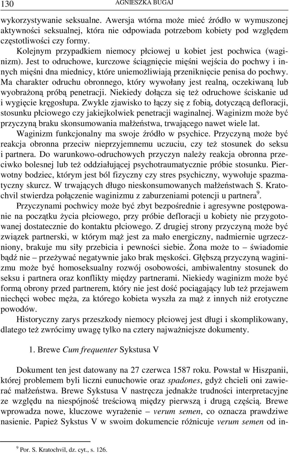 Jest to odruchowe, kurczowe ściągnięcie mięśni wejścia do pochwy i innych mięśni dna miednicy, które uniemożliwiają przeniknięcie penisa do pochwy.