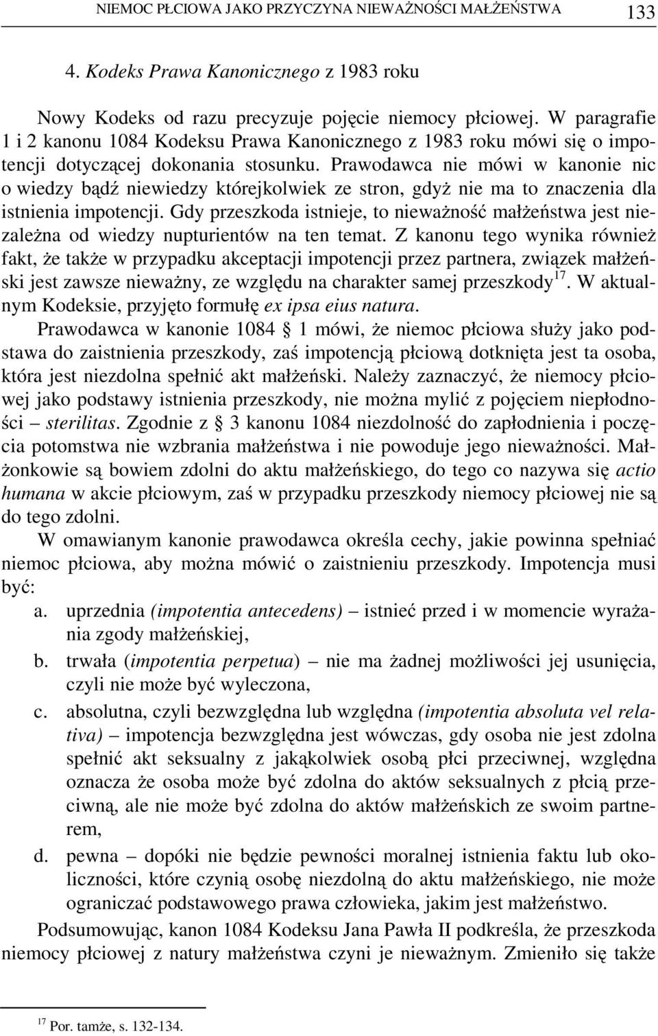 Prawodawca nie mówi w kanonie nic o wiedzy bądź niewiedzy którejkolwiek ze stron, gdyż nie ma to znaczenia dla istnienia impotencji.