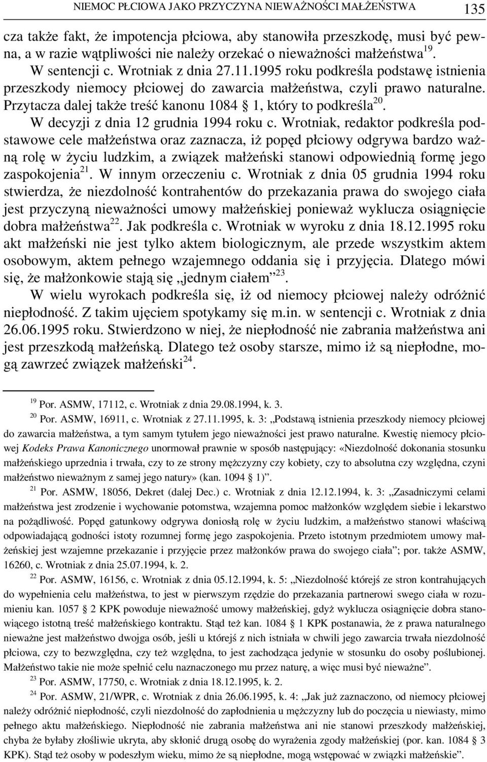 Przytacza dalej także treść kanonu 1084 1, który to podkreśla 20. W decyzji z dnia 12 grudnia 1994 roku c.