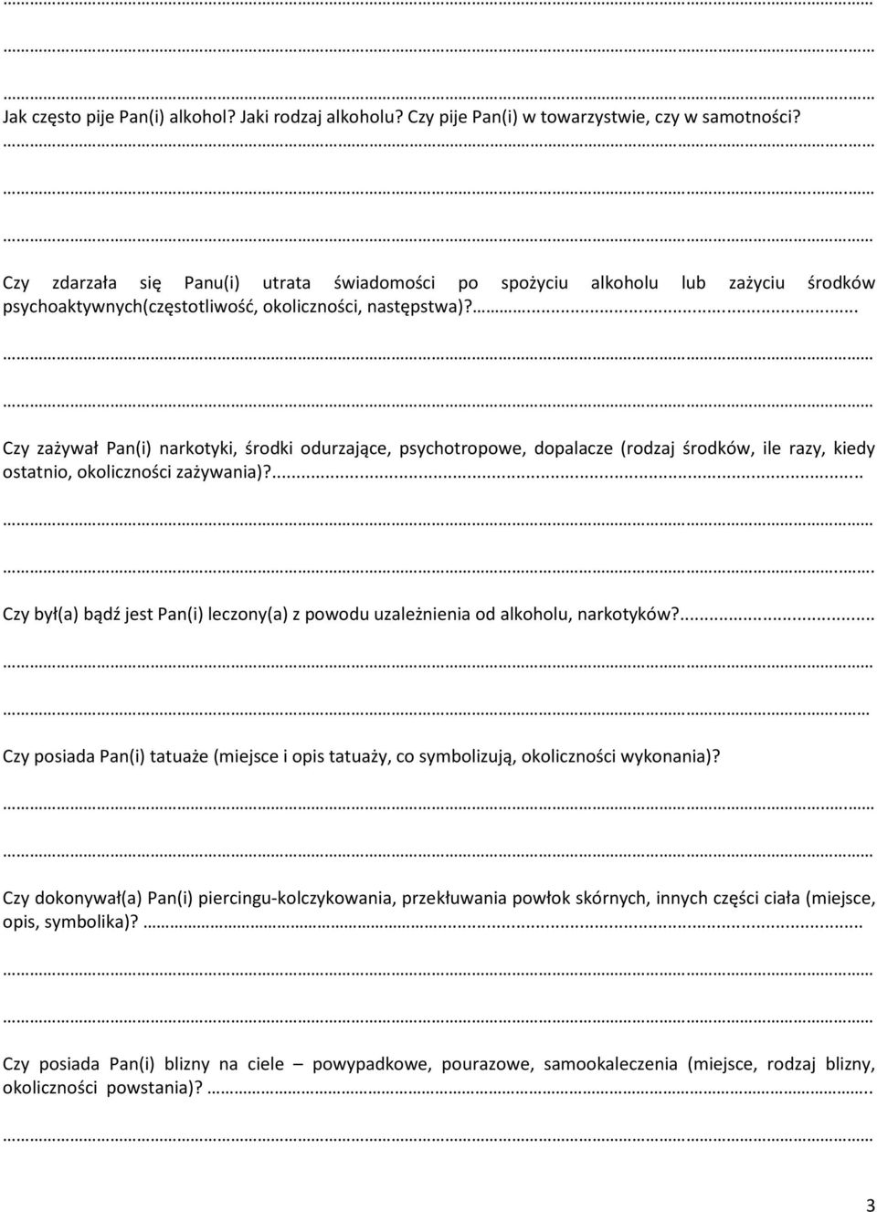 ... Czy zażywał Pan(i) narkotyki, środki odurzające, psychotropowe, dopalacze (rodzaj środków, ile razy, kiedy ostatnio, okoliczności zażywania)?