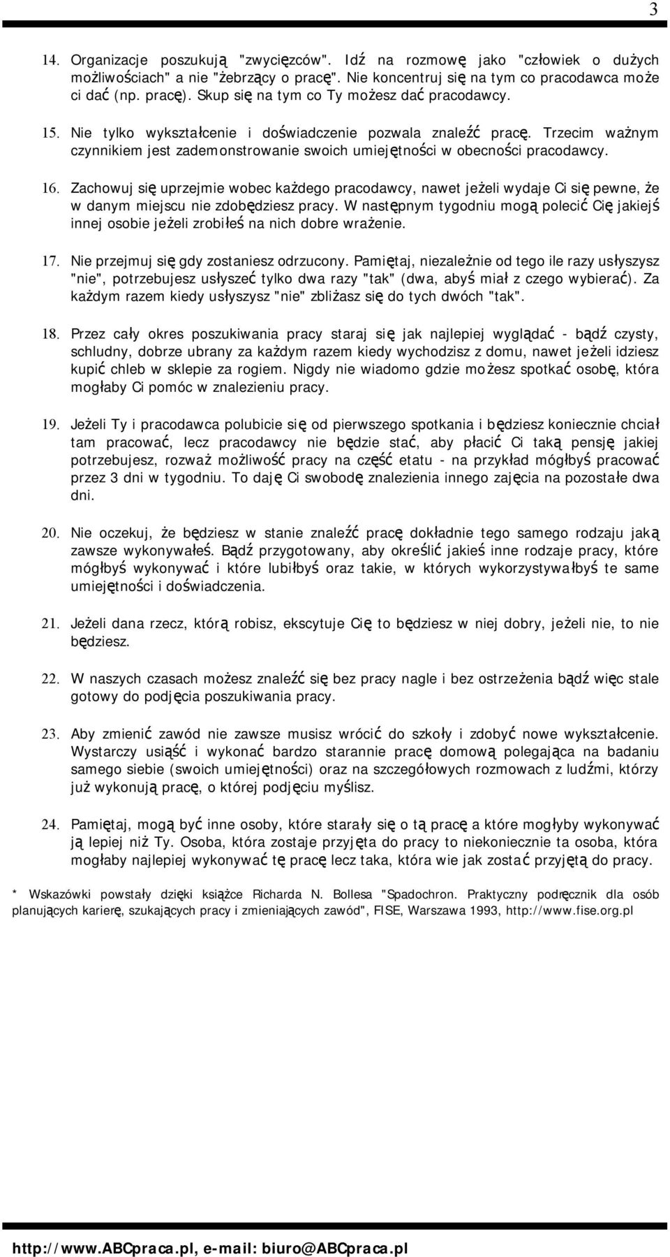 Trzecim ważnym czynnikiem jest zademonstrowanie swoich umiejętności w obecności pracodawcy. 16.