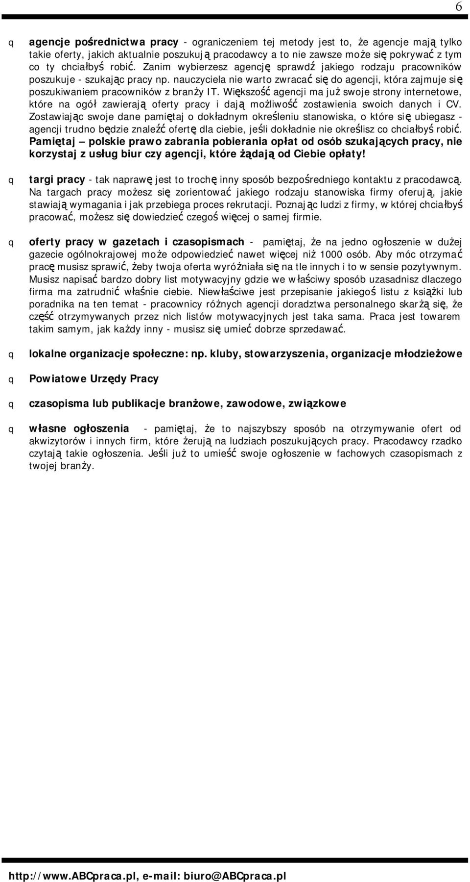 nauczyciela nie warto zwracać się do agencji, która zajmuje się poszukiwaniem pracowników z branży IT.
