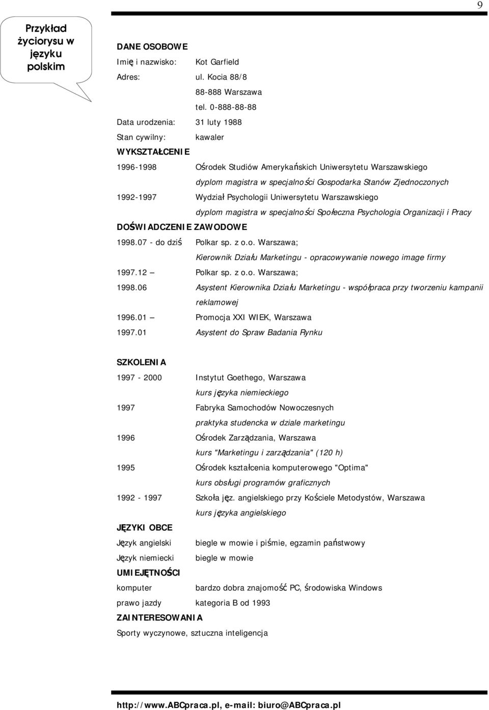 Zjednoczonych 1992-1997 Wydział Psychologii Uniwersytetu Warszawskiego dyplom magistra w specjalności Społeczna Psychologia Organizacji i Pracy DOŚWIADCZENIE ZAWODOWE 1998.07 - do dziś Polkar sp. z o.