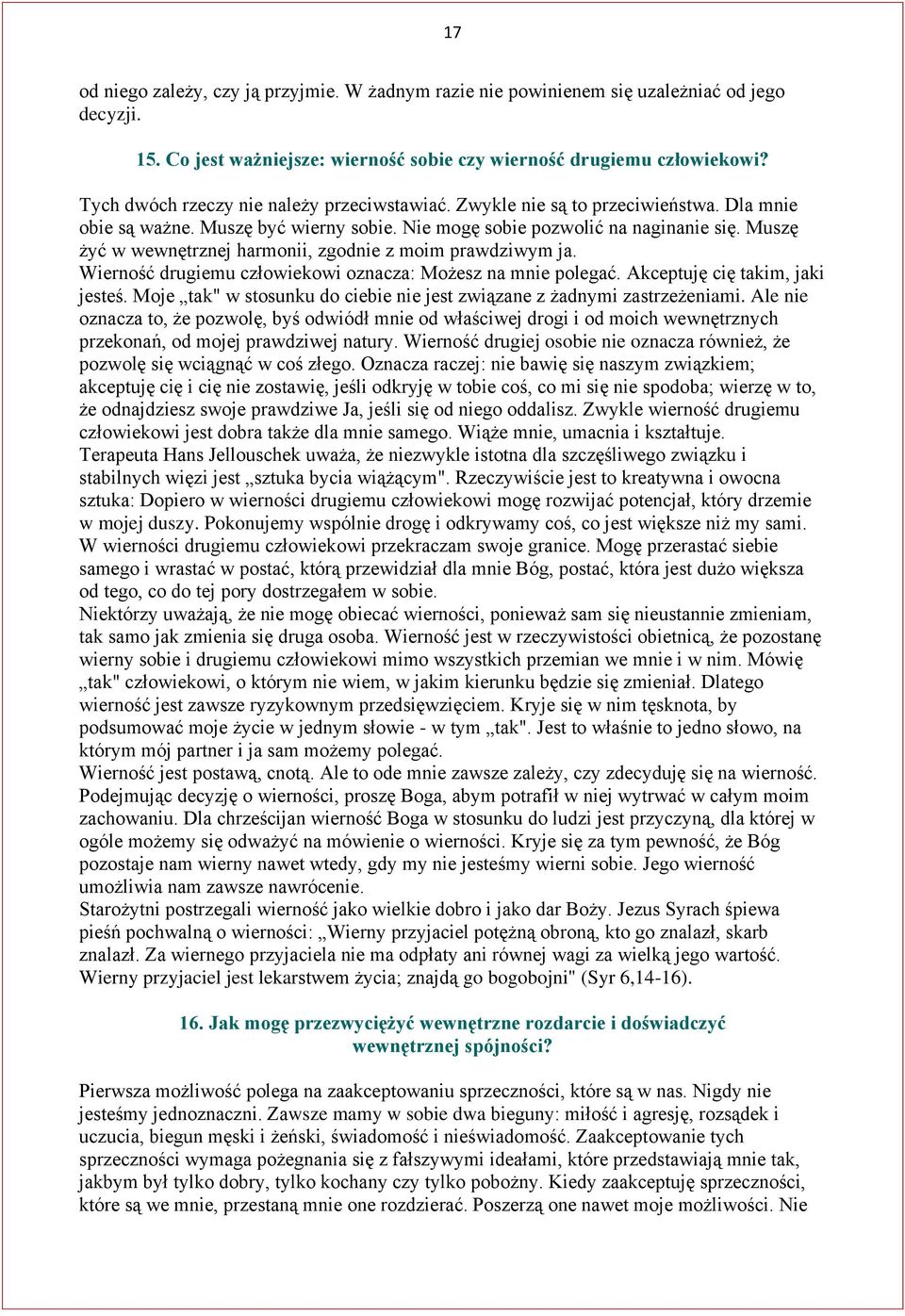 Muszę żyć w wewnętrznej harmonii, zgodnie z moim prawdziwym ja. Wierność drugiemu człowiekowi oznacza: Możesz na mnie polegać. Akceptuję cię takim, jaki jesteś.