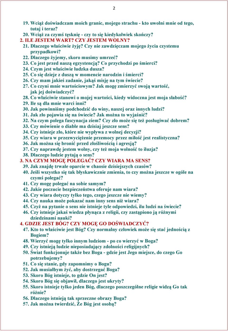 Czym jest właściwie ludzka dusza? 25. Co się dzieje z duszą w momencie narodzin i śmierci? 26. Czy mam jakieś zadanie, jakąś misję na tym świecie? 27. Co czyni mnie wartościowym?