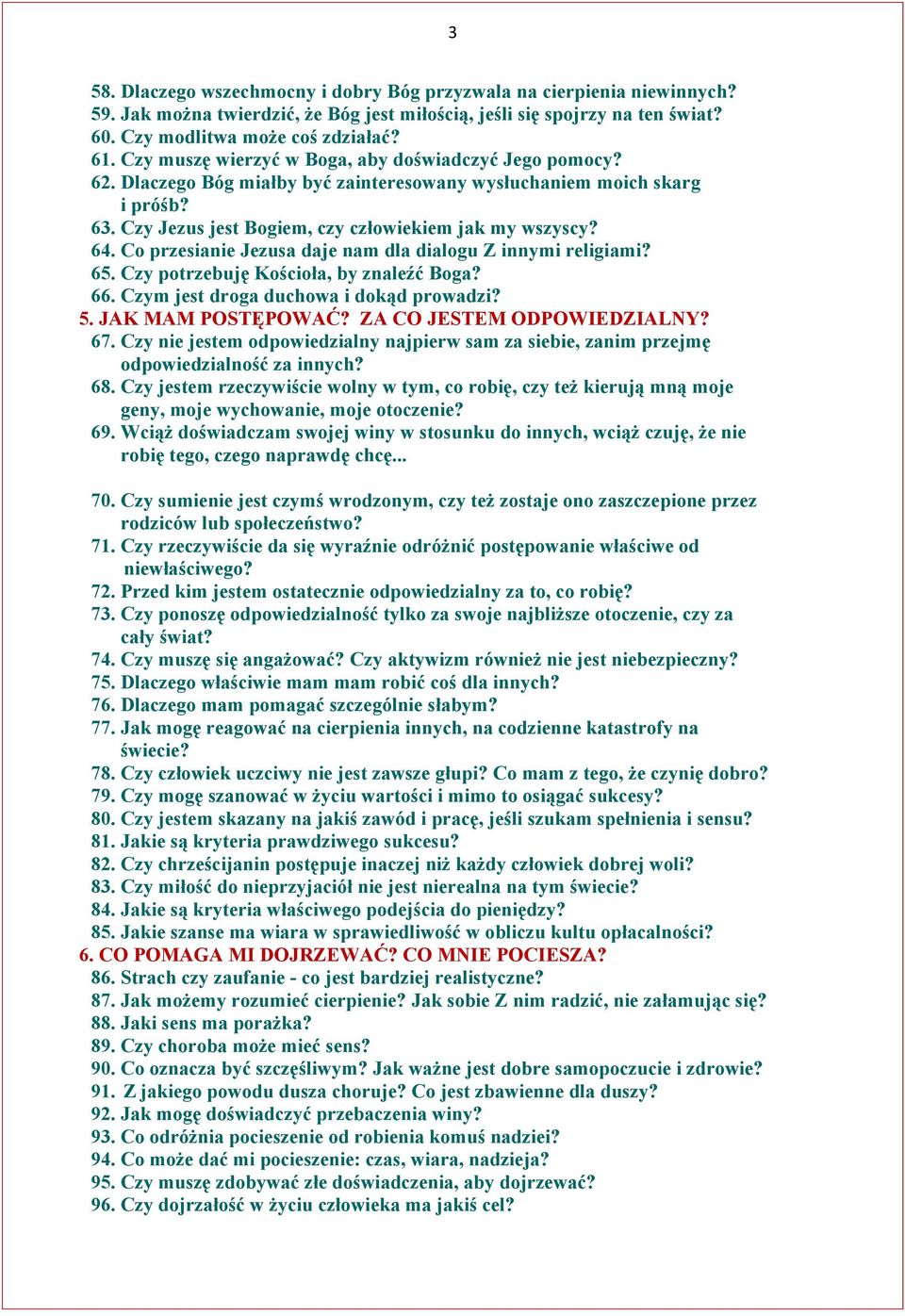 Co przesianie Jezusa daje nam dla dialogu Z innymi religiami? 65. Czy potrzebuję Kościoła, by znaleźć Boga? 66. Czym jest droga duchowa i dokąd prowadzi? 5. JAK MAM POSTĘPOWAĆ?