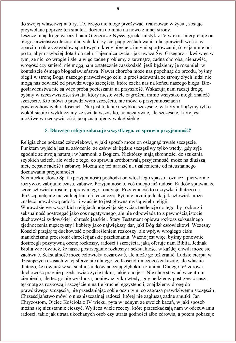 Interpretuje on błogosławieństwo Jezusa dla tych, którzy cierpią prześladowania dla sprawiedliwości, w oparciu o obraz zawodów sportowych: kiedy biegnę z innymi sportowcami, ścigają mnie oni po to,