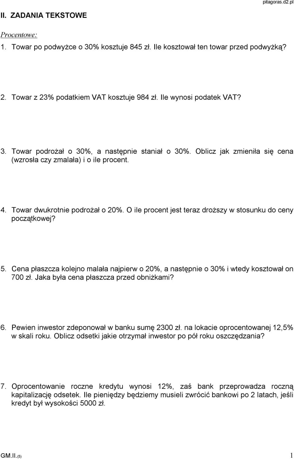 O ile procent jest teraz droższy w stosunku do ceny początkowej? 5. Cena płaszcza kolejno malała najpierw o 20%, a następnie o 30% i wtedy kosztował on 700 zł. Jaka była cena płaszcza przed obniżkami?