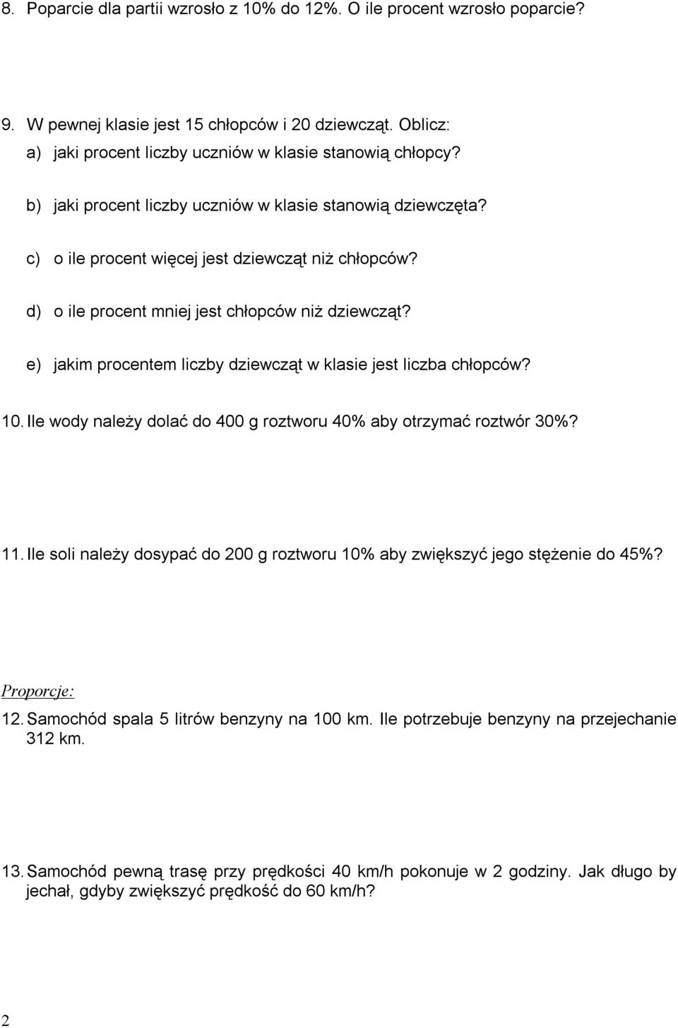 e) jakim procentem liczby dziewcząt w klasie jest liczba chłopców? 10. Ile wody należy dolać do 400 g roztworu 40% aby otrzymać roztwór 30%? 11.