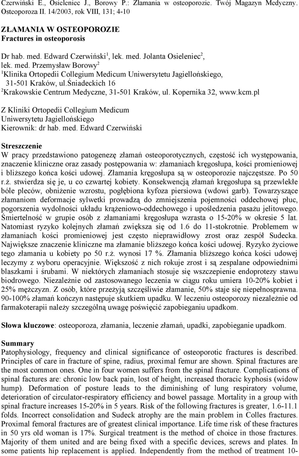 śniadeckich 16 2 Krakowskie Centrum Medyczne, 31-501 Kraków, ul. Kopernika 32, www.kcm.pl Z Kliniki Ortopedii Collegium Medicum Uniwersytetu Jagiellońskiego Kierownik: dr hab. med.