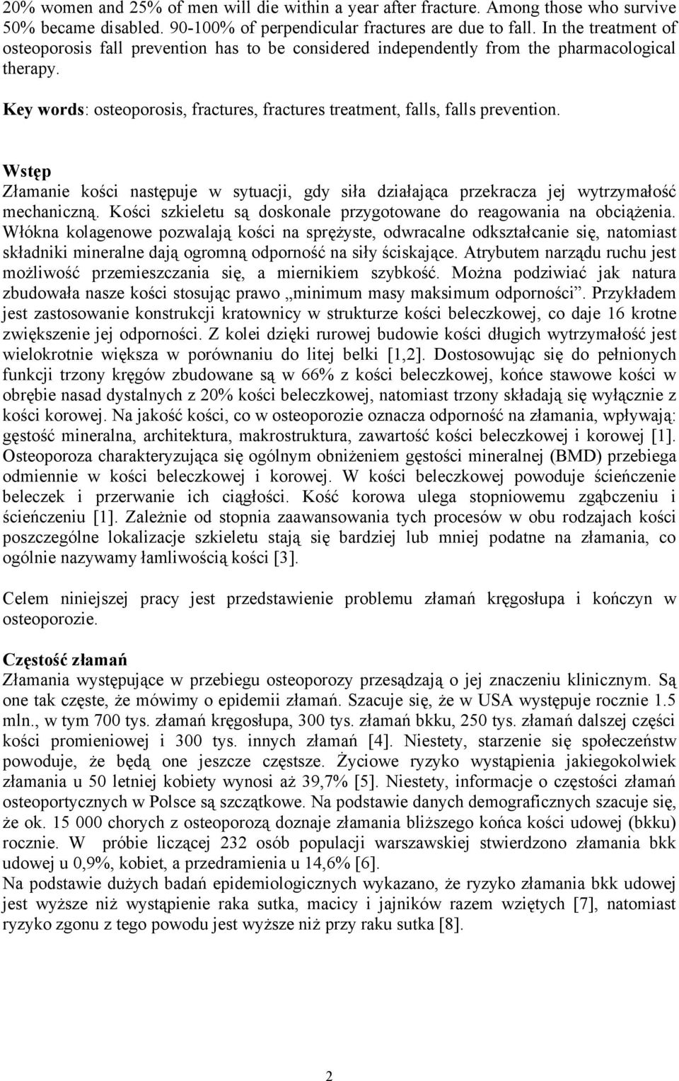Wstęp Złamanie kości następuje w sytuacji, gdy siła działająca przekracza jej wytrzymałość mechaniczną. Kości szkieletu są doskonale przygotowane do reagowania na obciążenia.